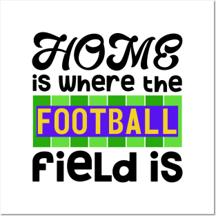 Home is Where The Football Field Is Posters and Art